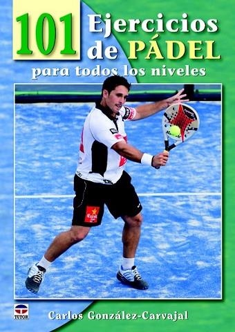 101 EJERCICIOS DE PÁDEL PARA TODOS LOS NIVELES  | 9788479028893 | GONZALEZ-CARVAJAL, CARLOS | Llibreria Drac - Librería de Olot | Comprar libros en catalán y castellano online