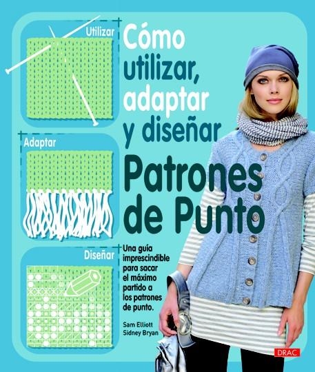COMO UTILIZAR ADAPTAR Y DISEÑAR PATRONES DE PUNTO | 9788498742022 | ELLIOTT, SAM;BRYAN, SIDNEY | Llibreria Drac - Llibreria d'Olot | Comprar llibres en català i castellà online