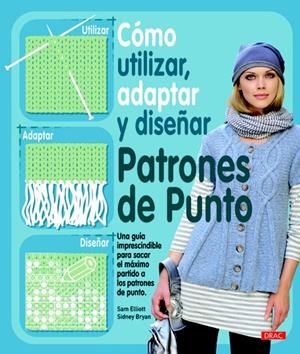 COMO UTILIZAR ADAPTAR Y DISEÑAR PATRONES DE PUNTO | 9788498742022 | ELLIOTT, SAM;BRYAN, SIDNEY | Llibreria Drac - Llibreria d'Olot | Comprar llibres en català i castellà online