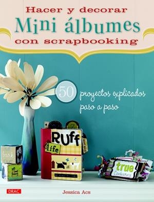 HACER Y DECORAR MINI ALBUMES DE SCRAPBOOKING | 9788498742497 | ACS, JESSICA | Llibreria Drac - Llibreria d'Olot | Comprar llibres en català i castellà online