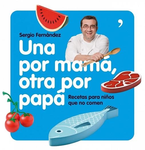 UNA POR MAMA OTRA POR PAPA. RECETAS PARA NIÑOS QUE NO COMEN | 9788484608004 | FERNANDEZ, SERGIO | Llibreria Drac - Librería de Olot | Comprar libros en catalán y castellano online
