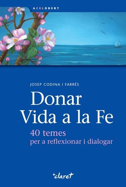 LLIBRE DONAR VIDA A LA FE | 9788498464160 | CODINA, JOSEP | Llibreria Drac - Librería de Olot | Comprar libros en catalán y castellano online