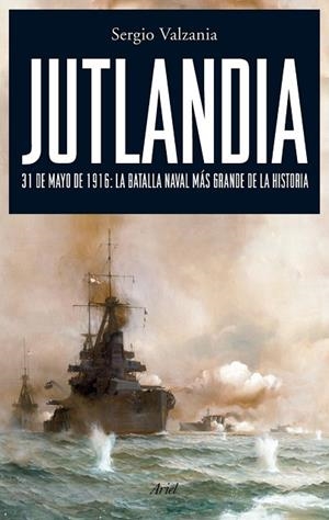JUTLANDIA. 31 DE MAYO DE 1916 LA BATALLA NAVAL MAS GRANDE DE | 9788434487888 | VALZANIA, SERGIO | Llibreria Drac - Librería de Olot | Comprar libros en catalán y castellano online
