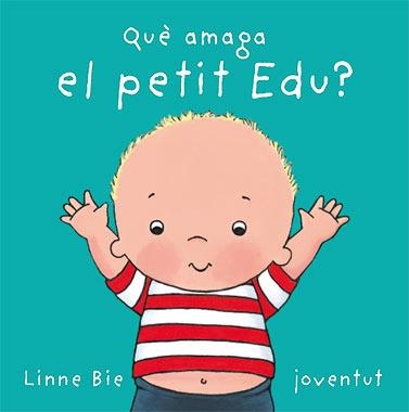 QUE AMAGA EL PETIT EDU? | 9788426136992 | BIE, LINNE | Llibreria Drac - Librería de Olot | Comprar libros en catalán y castellano online