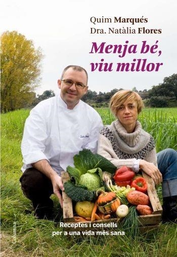 MENJA BE, VIU MILLOR | 9788466410311 | MARQUES, QUIM; FLORES, NATALIA | Llibreria Drac - Llibreria d'Olot | Comprar llibres en català i castellà online