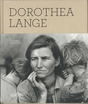 DOROTHEA LANGE LOS AÑOS DECISIVOS | 9788492498741 | LANGE, DOROTHEA | Llibreria Drac - Librería de Olot | Comprar libros en catalán y castellano online