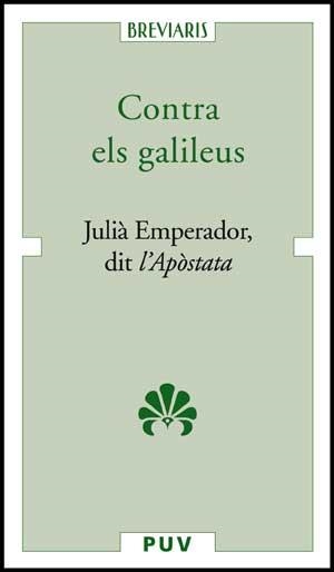 CONTRA ELS GALILEUS: JULIAN EMPERADOR, D'APOSTATA | 9788437071022 | DIT L'APÒSTATA, JULIÀ EMPERADOR | Llibreria Drac - Librería de Olot | Comprar libros en catalán y castellano online