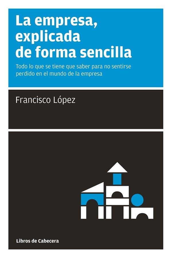 EMPRESA EXPLICADA DE FORMA SENCILLA, LA | 9788493674007 | LOPEZ, FRANCISCO | Llibreria Drac - Librería de Olot | Comprar libros en catalán y castellano online