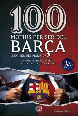 100 MOTIUS PER SER DEL BARÇA I NO SER DEL MADRID | 9788497916615 | GONZÁLEZ, ANDREU/LUIGI, ARMAND | Llibreria Drac - Llibreria d'Olot | Comprar llibres en català i castellà online
