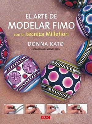 ARTE DE MODELAR FIMO CON LA TECNICA DE MILLEFIORI, EL | 9788498740752 | DONNA, KATO | Llibreria Drac - Librería de Olot | Comprar libros en catalán y castellano online