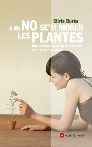 A MI NO SE'M MOREN LES PLANTES | 9788492758791 | BURES, SILVIA | Llibreria Drac - Librería de Olot | Comprar libros en catalán y castellano online