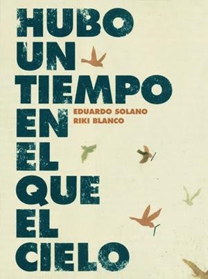 HUBO UN TIEMPO EN EL QUE EL CIELO | 9788493721176 | SOLANO, EDUARDO / BLANCO, RIKI | Llibreria Drac - Librería de Olot | Comprar libros en catalán y castellano online