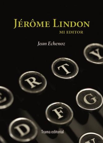 GEROME LINDON MI EDITOR | 9788492755141 | ECHENOZ, JEAN | Llibreria Drac - Llibreria d'Olot | Comprar llibres en català i castellà online