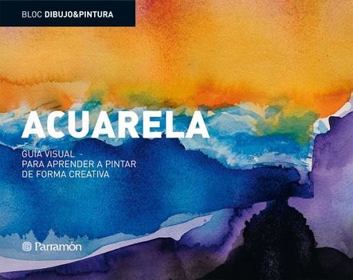 ACUARELA. GUIA VISUAL PARA APRENDER A PINTAR DE FORMA CREATI | 9788434234802 | ASUNCIÓN PASTOR, JOSEP | Llibreria Drac - Librería de Olot | Comprar libros en catalán y castellano online