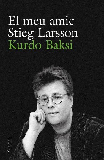 MEU AMIC STIEG LARSSON, EL | 9788466412223 | BAKSI, KURDO | Llibreria Drac - Librería de Olot | Comprar libros en catalán y castellano online