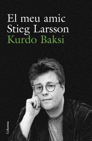 MEU AMIC STIEG LARSSON, EL | 9788466412223 | BAKSI, KURDO | Llibreria Drac - Librería de Olot | Comprar libros en catalán y castellano online