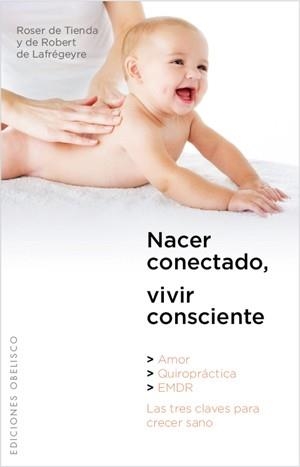 NACER CONECTADO VIVIR CONSCIENTE | 9788497776233 | DE TIENDA, ROSER;DE LAFREGEYRE, ROBERT | Llibreria Drac - Librería de Olot | Comprar libros en catalán y castellano online