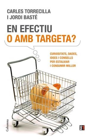 EN EFECTIU O AMB TARGETA? | 9788466411837 | TORRECILLA, CARLES; BASTE, JORDI | Llibreria Drac - Librería de Olot | Comprar libros en catalán y castellano online