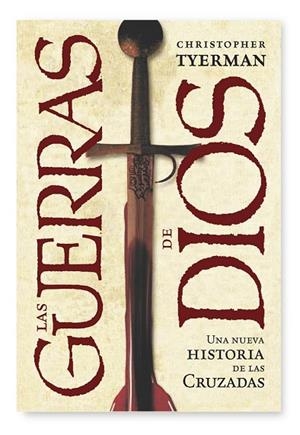 GUERRAS DE DIOS, LAS. UNA NUEVA HISTORIA DE LAS CRUZADAS | 9788498920772 | TYERMAN, CHRISTOPHER | Llibreria Drac - Llibreria d'Olot | Comprar llibres en català i castellà online