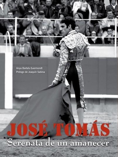 JOSE TOMAS. SERENATA DE UN AMANECER | 9788497856294 | BARTELS-SUERMONDT, ANYA | Llibreria Drac - Librería de Olot | Comprar libros en catalán y castellano online