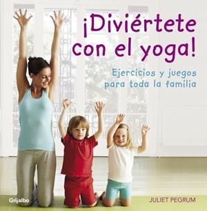 DIVIERTETE CON EL YOGA | 9788425344183 | PEGRUM, JULIET | Llibreria Drac - Llibreria d'Olot | Comprar llibres en català i castellà online
