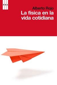 FISICA EN LA VIDA COTIDIANA, LA | 9788498677645 | ROJO, ALBERTO | Llibreria Drac - Librería de Olot | Comprar libros en catalán y castellano online
