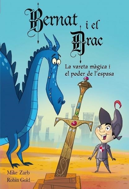 EN BERNAT I EL DRAC LA VARETA MÀGICA I EL PODER DE L'ESPASA | 9788448830878 | ZARB, MIKE/GOLD,ROBIN | Llibreria Drac - Librería de Olot | Comprar libros en catalán y castellano online