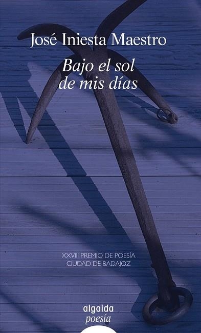 BAJO EL SOL DE MIS DÍAS | 9788498774429 | INIESTA, JOSÉ | Llibreria Drac - Librería de Olot | Comprar libros en catalán y castellano online