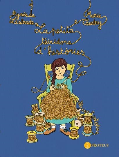 PETITA TEIXIDORA D'HISTORIES, LA | 9788493772017 | LESTRADE, AGNES DE;CAUDRY, MARIE | Llibreria Drac - Llibreria d'Olot | Comprar llibres en català i castellà online