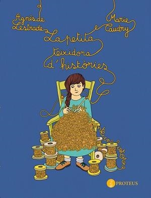 PETITA TEIXIDORA D'HISTORIES, LA | 9788493772017 | LESTRADE, AGNES DE;CAUDRY, MARIE | Llibreria Drac - Llibreria d'Olot | Comprar llibres en català i castellà online