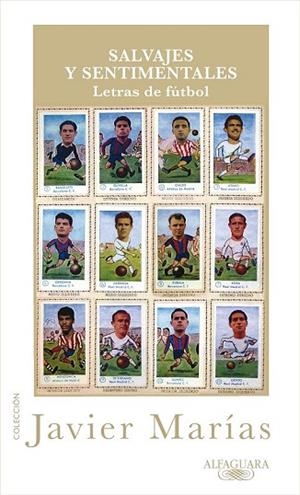 SALVAJES Y SENTIMENTALES LETRAS DE FUTBOL | 9788420405360 | MARIAS, JAVIER | Llibreria Drac - Llibreria d'Olot | Comprar llibres en català i castellà online