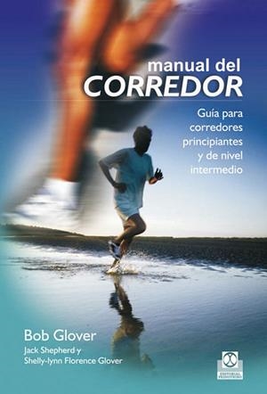 MANUAL DEL CORREDOR GUÍA PARA CORREDORES PRINCIPIANTES Y DE | 9788499100081 | GLOVER, BOB | Llibreria Drac - Librería de Olot | Comprar libros en catalán y castellano online