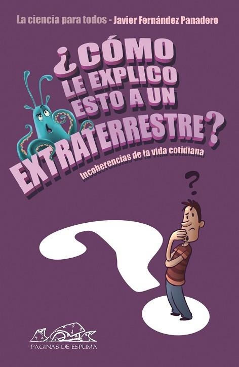 COMO LE EXPLICO ESTO A UN EXTRATERRESTRE | 9788483930649 | FERNANDEZ PANADERO, JAVIER | Llibreria Drac - Librería de Olot | Comprar libros en catalán y castellano online