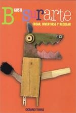 BASURARTE CREAR DIVERTIRSE RECICLAR | 9786074001495 | GUSTI | Llibreria Drac - Llibreria d'Olot | Comprar llibres en català i castellà online