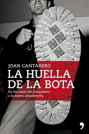 HUELLA DE LA BOTA, LA. DE LOS NAZIS DEL FRANQUISMO A LA NUEV | 9788484608349 | CANTARERO, JOAN | Llibreria Drac - Librería de Olot | Comprar libros en catalán y castellano online