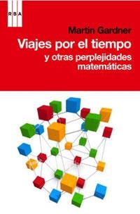 VIAJES POR EL TIEMPO Y OTRAS PERPLEJIDADES MATEMATICAS | 9788498677546 | GARDNER, MARTIN | Llibreria Drac - Librería de Olot | Comprar libros en catalán y castellano online