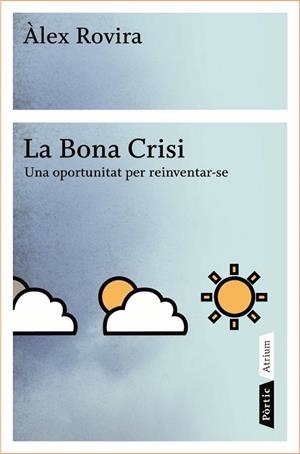 BONA CRISI, LA. UNA OPORTUNITAT PER REINVENTAR-SE | 9788498090796 | ROVIRA, ALEX | Llibreria Drac - Llibreria d'Olot | Comprar llibres en català i castellà online