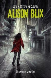 MUNDOS PERDIDOS DE ALISON BLIX, LOS | 9788427200579 | MIRALLES, FRANCESC | Llibreria Drac - Llibreria d'Olot | Comprar llibres en català i castellà online