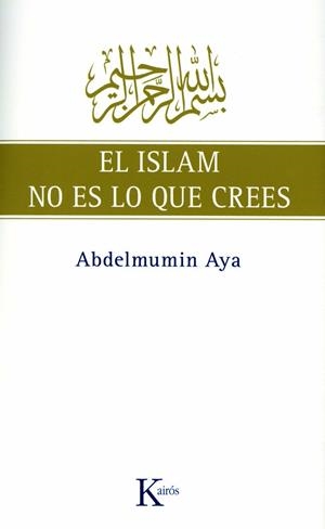 ISLAM NO ES LO QUE CREES, EL | 9788472457775 | AYA, ABDELMUMIN | Llibreria Drac - Librería de Olot | Comprar libros en catalán y castellano online