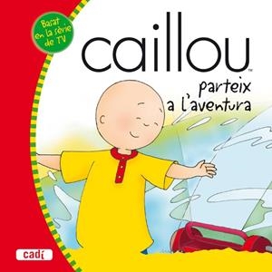 CAILLOU PARTEIX A L'AVENTURA | 9788447460427 | AA.VV. | Llibreria Drac - Librería de Olot | Comprar libros en catalán y castellano online