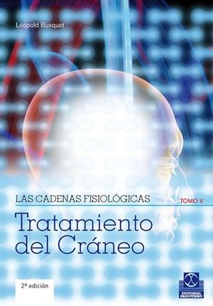 TRATAMIENTO DEL CRANEO. LAS CADENAS FISIOLOGICAS TOMO V | 9788499100913 | BUSQUET, LEOPOLD | Llibreria Drac - Librería de Olot | Comprar libros en catalán y castellano online