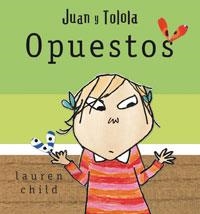 OPUESTOS. JUAN Y TOLOLA | 9788478719518 | CHILD, LAUREN | Llibreria Drac - Librería de Olot | Comprar libros en catalán y castellano online