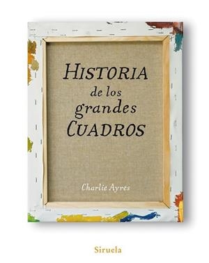 HISTORIA DE LOS GRANDES CUADROS | 9788498413991 | AYRES, CHARLIE | Llibreria Drac - Librería de Olot | Comprar libros en catalán y castellano online