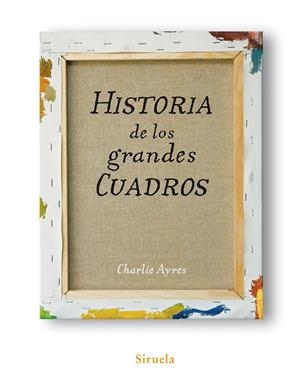 HISTORIA DE LOS GRANDES CUADROS | 9788498413991 | AYRES, CHARLIE | Llibreria Drac - Librería de Olot | Comprar libros en catalán y castellano online