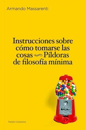 INSTRUCCIONES SOBRE CÓMO TOMARSE LAS COSAS | 9788449324246 | MASSARENTI, ARMANDO | Llibreria Drac - Llibreria d'Olot | Comprar llibres en català i castellà online