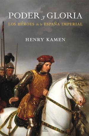 PODER Y GLORIA. HEROES DE LA ESPAÑA IMPERIAL | 9788467034462 | KAMEN, HENRY | Llibreria Drac - Librería de Olot | Comprar libros en catalán y castellano online
