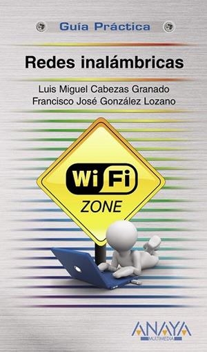 REDES INALAMBRICAS (GUIA PRACTICA) | 9788441528024 | CABEZAS, LUIS MIGUEL; GONZALEZ, FRANCISCO | Llibreria Drac - Llibreria d'Olot | Comprar llibres en català i castellà online