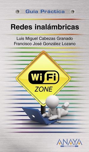 REDES INALAMBRICAS (GUIA PRACTICA) | 9788441528024 | CABEZAS, LUIS MIGUEL; GONZALEZ, FRANCISCO | Llibreria Drac - Llibreria d'Olot | Comprar llibres en català i castellà online