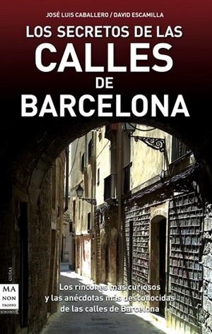 SECRETOS DE LAS CALLES DE BARCELONA, LOS | 9788496924932 | CABALLERO, JOSE LUIS; ESCAMILLA, DAVID | Llibreria Drac - Librería de Olot | Comprar libros en catalán y castellano online