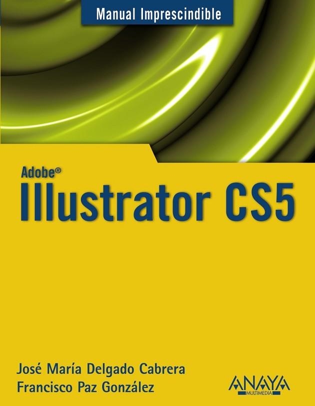 ILLUSTRATOR CS5 (MANUAL IMPRESCINDIBLE) | 9788441528550 | DELGADO, JOSE MARIA; PAZ, FRANCISCO | Llibreria Drac - Llibreria d'Olot | Comprar llibres en català i castellà online